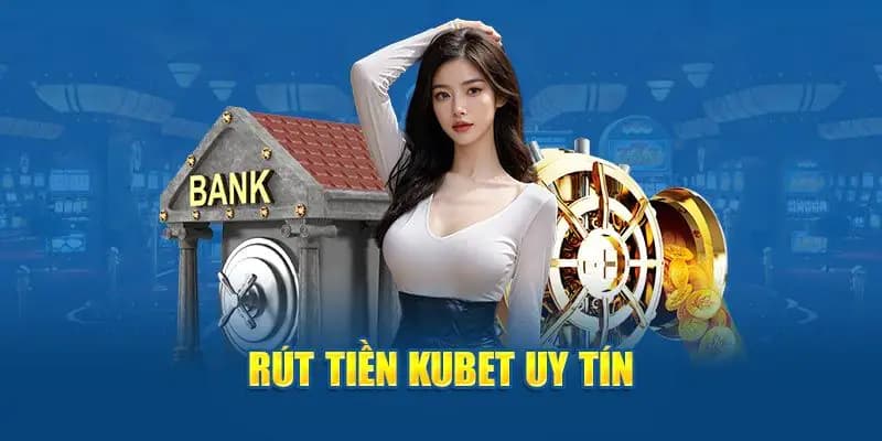 Ưu điểm khi rút tiền từ Kubet